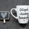 Kubek Chłopak idealnej dziewczyny – ręcznie zdobiona porcelana Kika Handmade