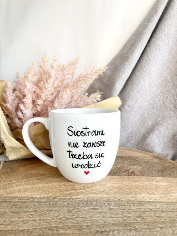Kubek Siostrami nie zawsze trzeba się urodzić 300 ml – ręcznie zdobiona porcelana Kika Handmade