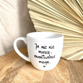 Kubek Ja nic nie muszę 300 ml – ręcznie zdobiona porcelana Kika Handmade