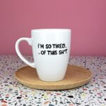 Kubek I’m so tired of this sh*t 360 ml – ręcznie zdobiona porcelana Kika Handmade