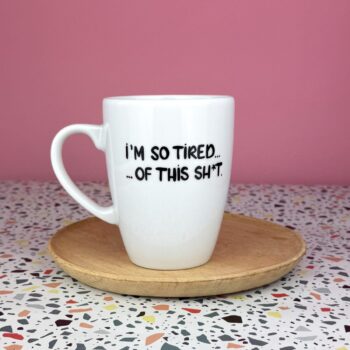 Kubek I’m so tired of this sh*t 360 ml – ręcznie zdobiona porcelana Kika Handmade
